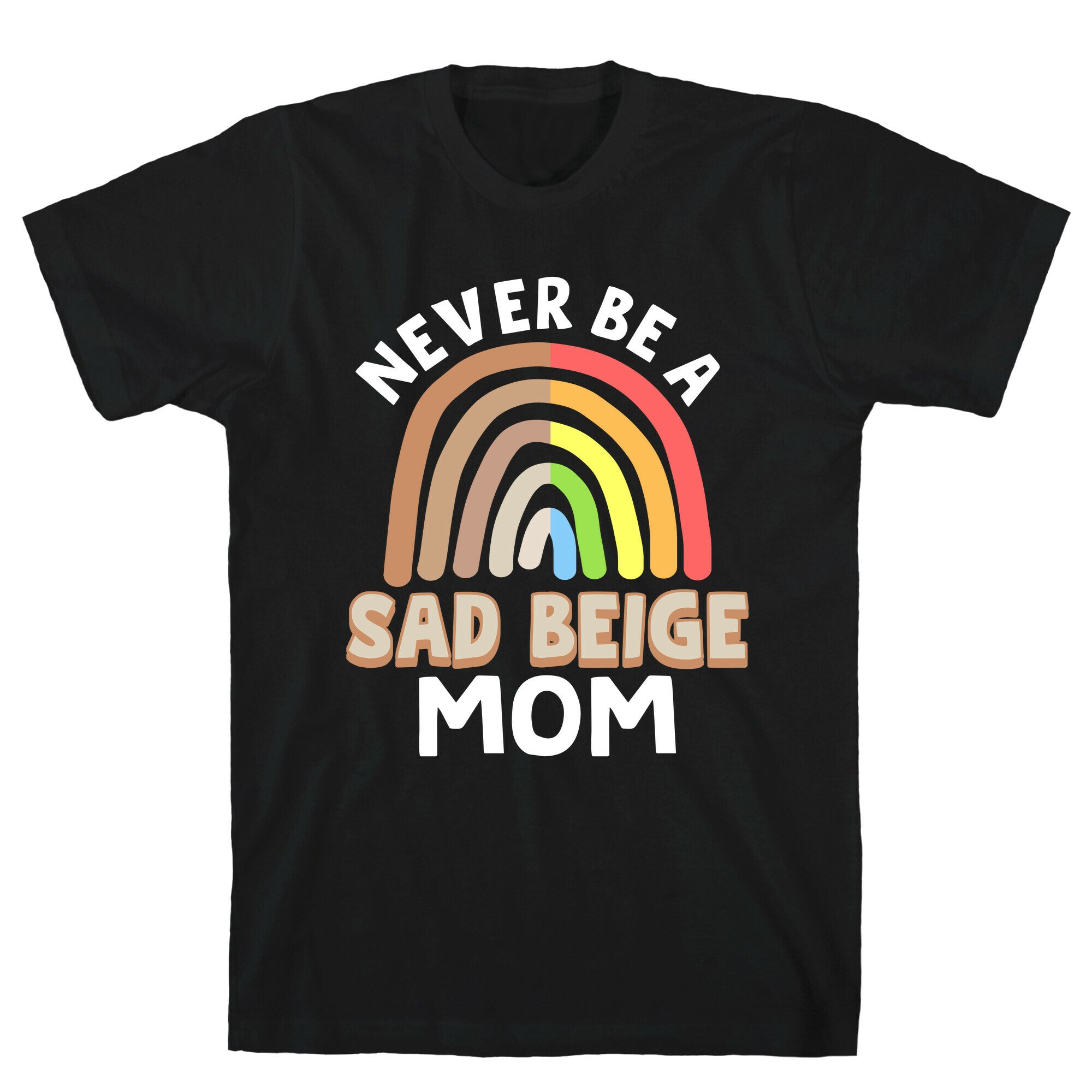 Never Be A Sad Beige Mom T-Shirt